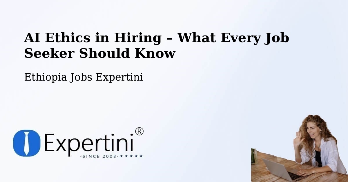 AI Ethics in Recruitment & Hiring – Dīla - Dīla, Ethiopia Jobs Expertini