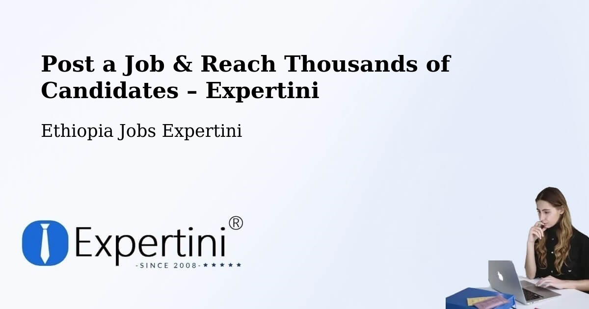 Post a Job in Dīla – Hire the Right Talent - Dīla, Ethiopia Jobs Expertini
