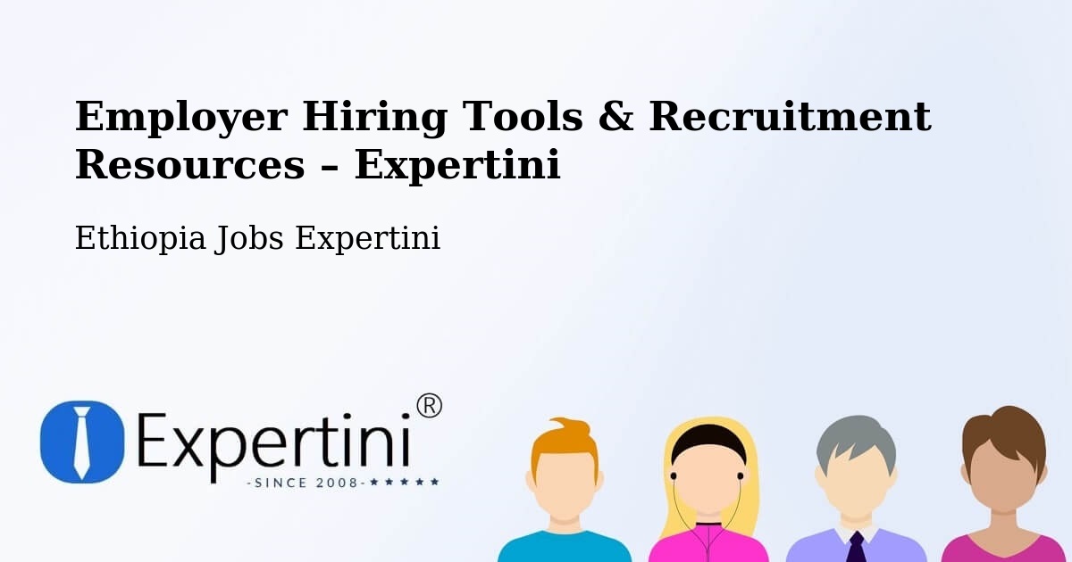 Employer Hiring Tools & Recruitment Resources – Dīla - Dīla, Ethiopia Jobs Expertini