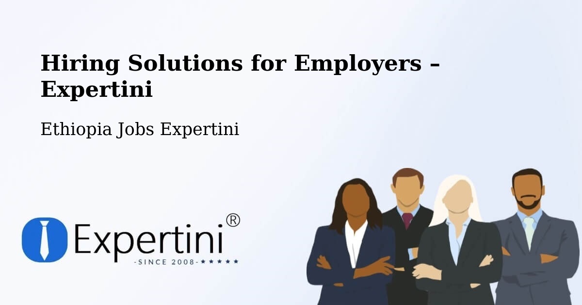 Hiring Solutions for Employers in Dīla - Dīla, Ethiopia Jobs Expertini